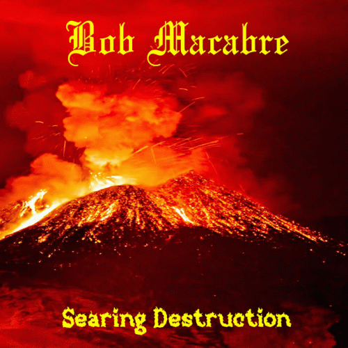 Bob Macabre : Searing Destruction